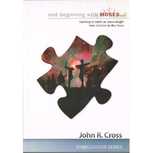 And Beginning With Moses by John R Cross